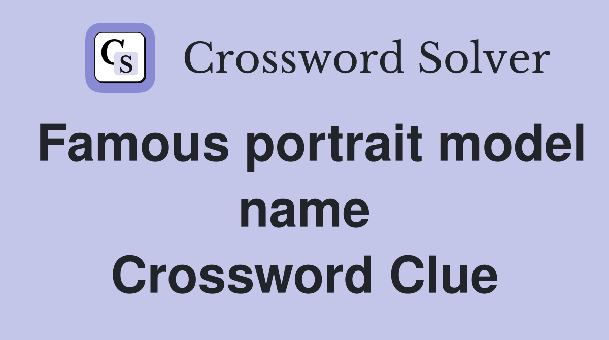 Famous portrait model name Crossword Clue