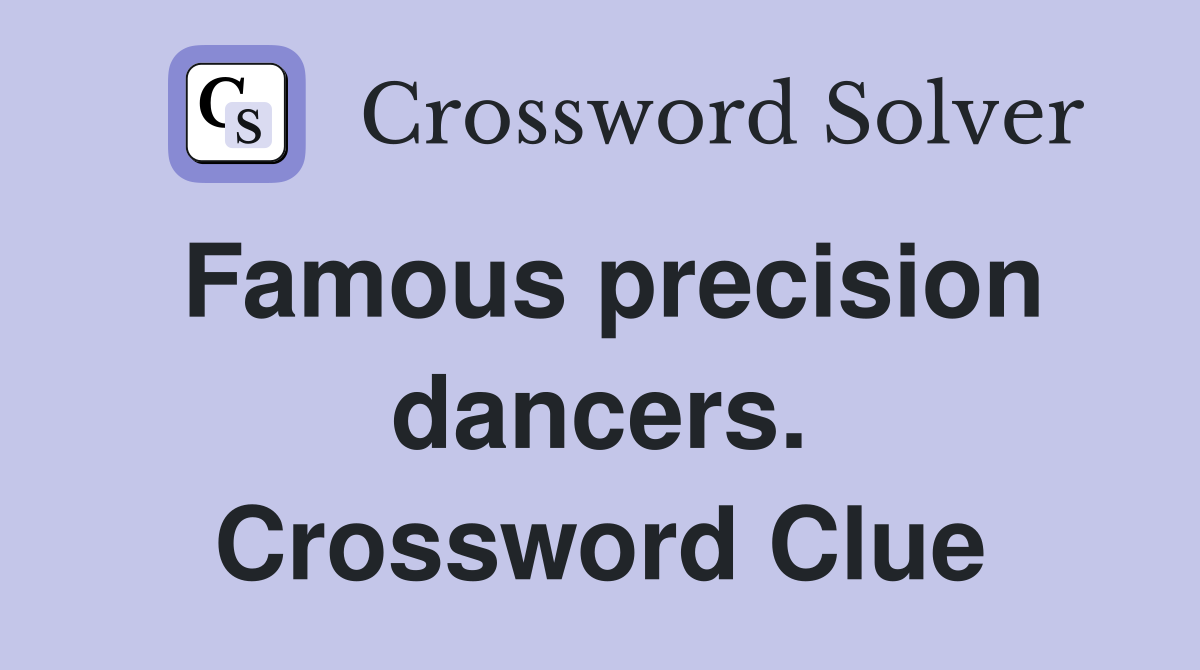 Famous precision dancers. Crossword Clue