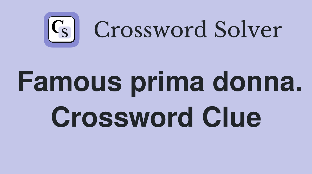 Famous prima donna. Crossword Clue