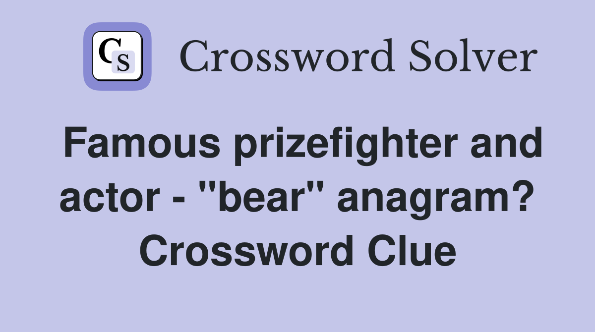 Famous prizefighter and actor - "bear" anagram? Crossword Clue