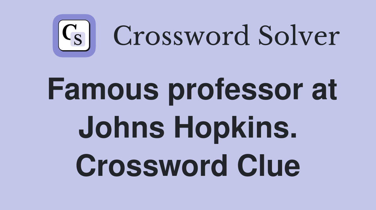 Famous professor at Johns Hopkins. Crossword Clue