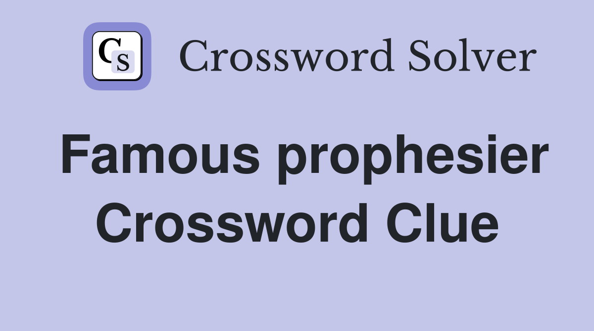 Famous prophesier Crossword Clue