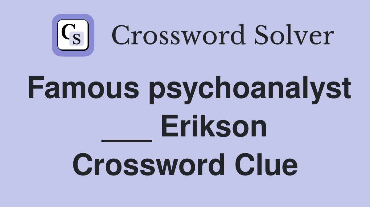 Famous psychoanalyst ___ Erikson Crossword Clue
