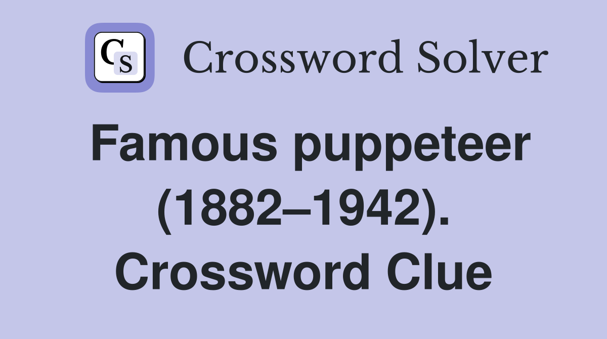 Famous puppeteer (1882–1942). Crossword Clue