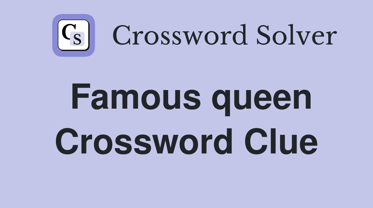 Famous queen Crossword Clue