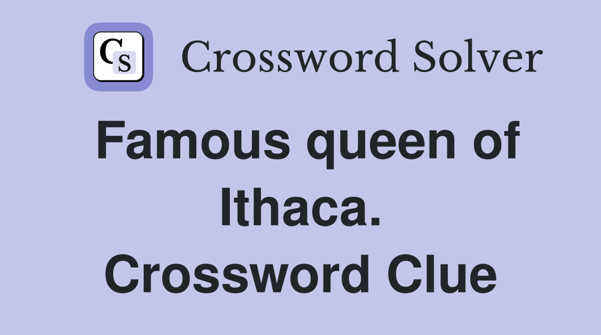 Famous queen of Ithaca. Crossword Clue