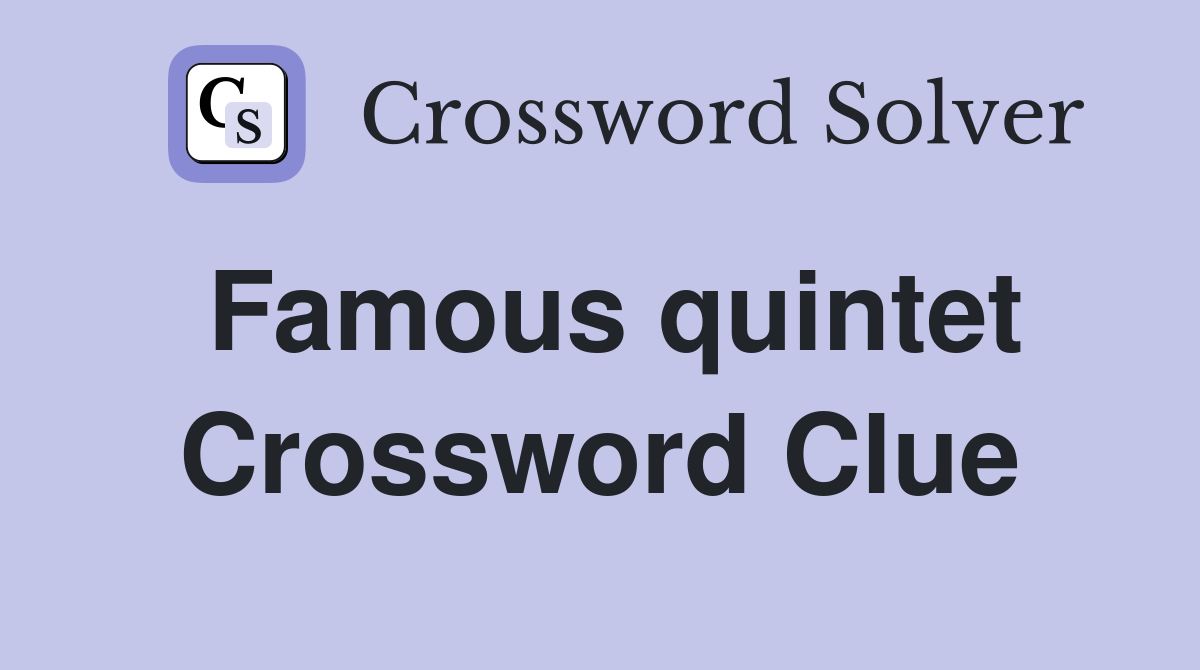 Famous quintet Crossword Clue