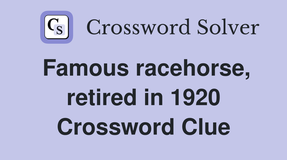 Famous racehorse, retired in 1920 Crossword Clue