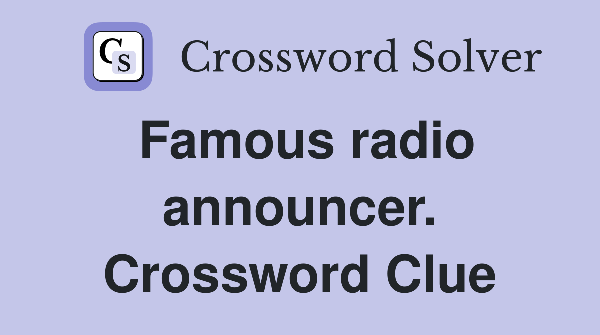 Famous radio announcer. Crossword Clue