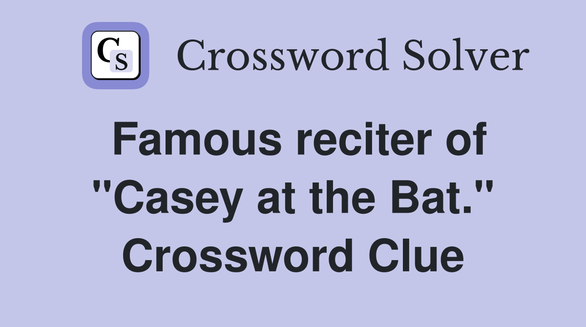 Famous reciter of "Casey at the Bat." Crossword Clue