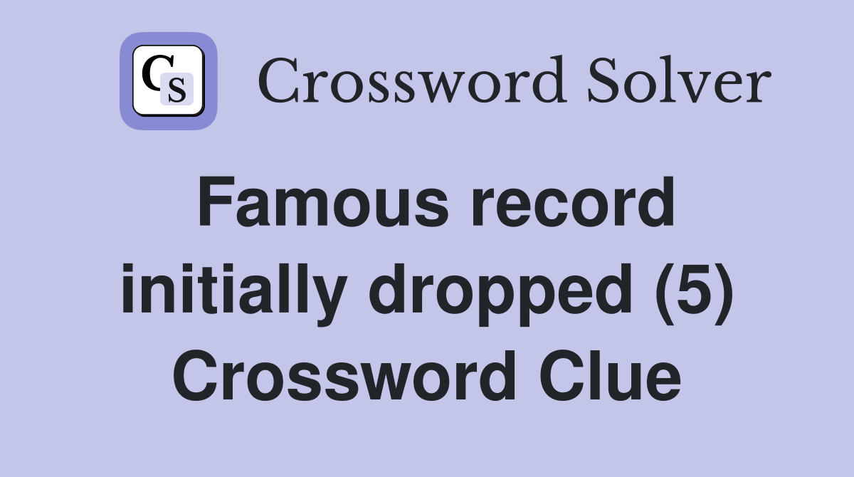 Famous record initially dropped (5) Crossword Clue
