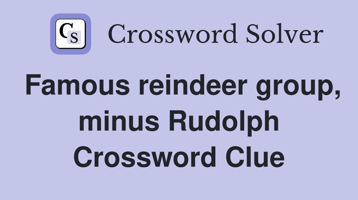 Famous reindeer group, minus Rudolph Crossword Clue