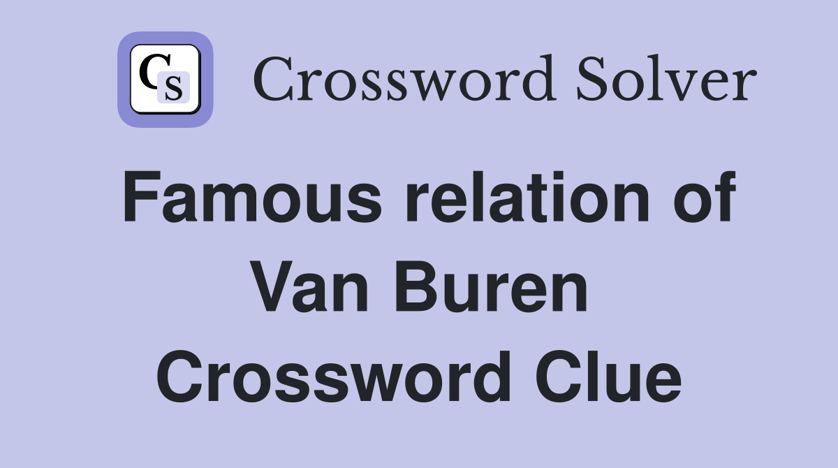 Famous relation of Van Buren Crossword Clue