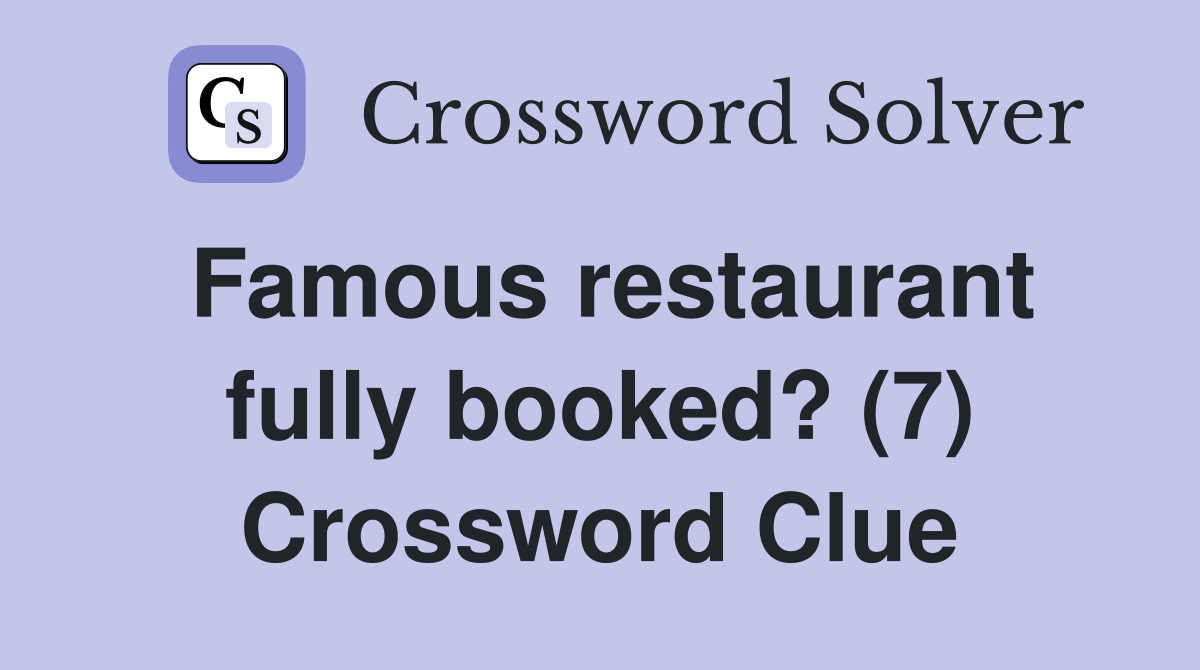 Famous restaurant fully booked? (7) Crossword Clue