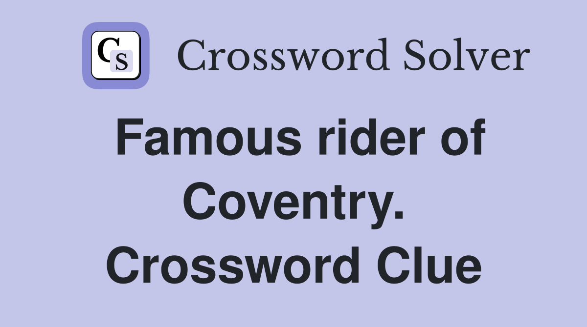 Famous rider of Coventry. Crossword Clue