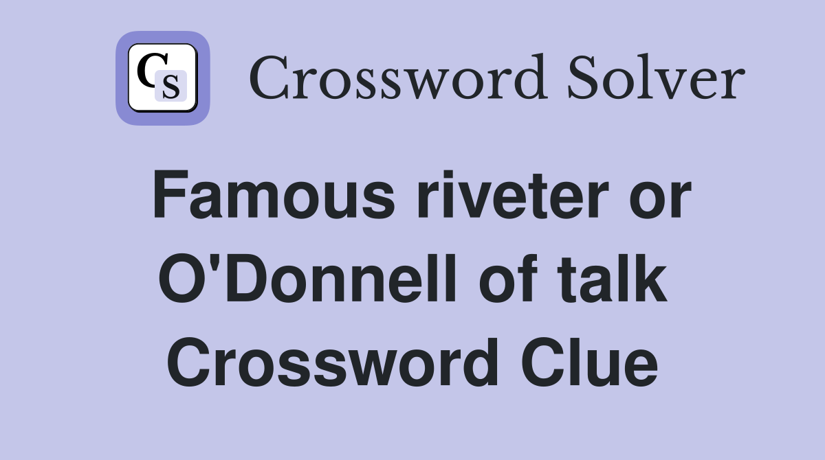 Famous riveter or O'Donnell of talk Crossword Clue