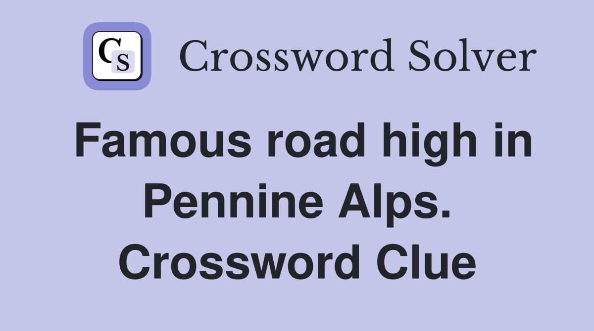 Famous road high in Pennine Alps. Crossword Clue