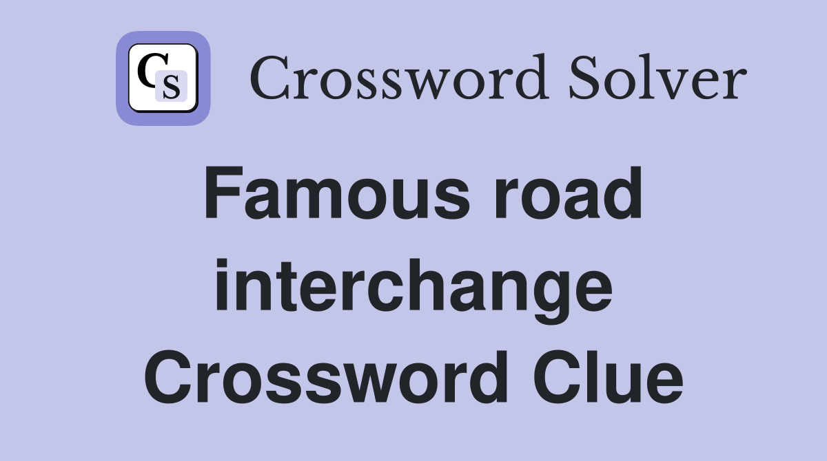 Famous road interchange Crossword Clue