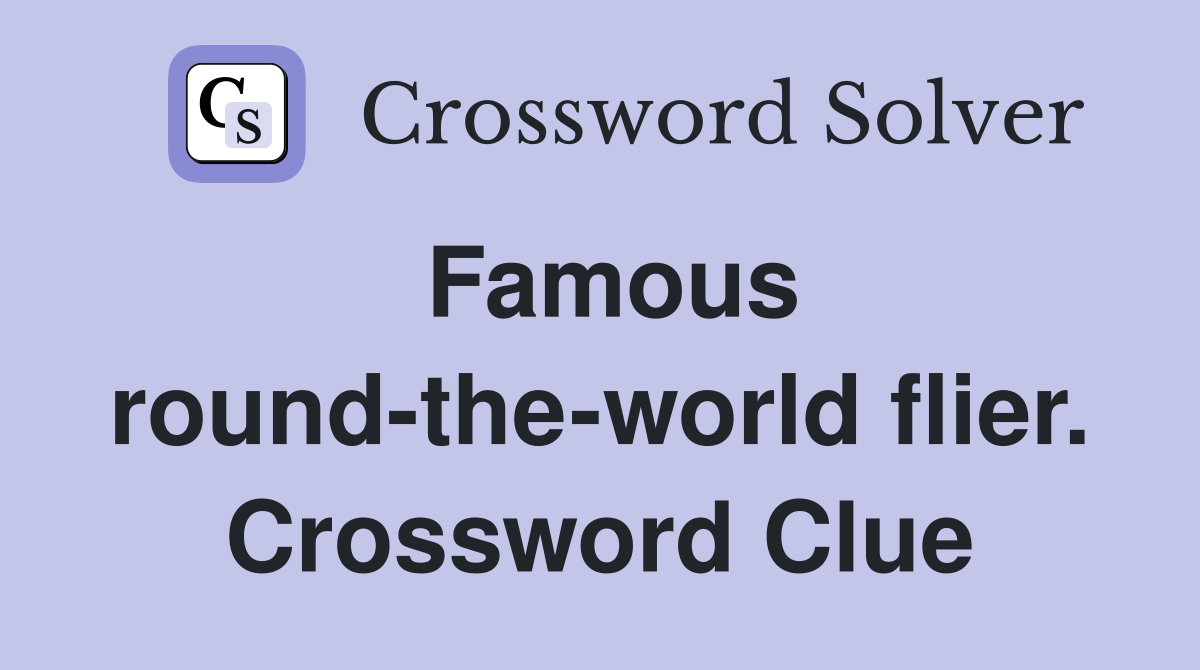Famous round-the-world flier. Crossword Clue