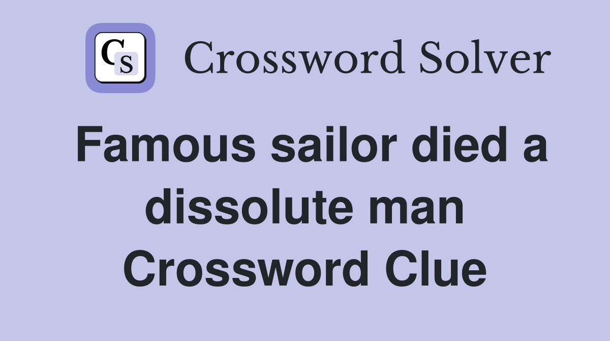 Famous sailor died a dissolute man Crossword Clue