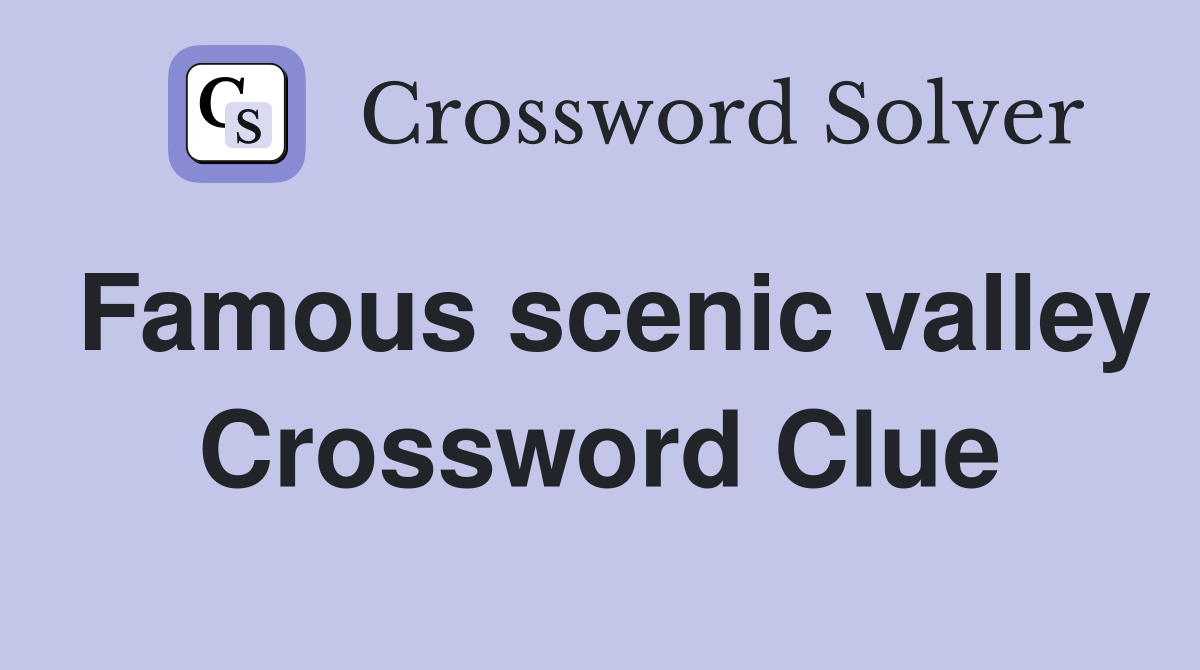 Famous scenic valley Crossword Clue