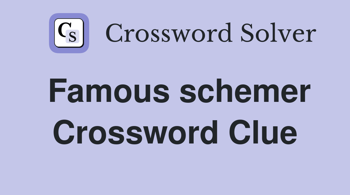 Famous schemer Crossword Clue