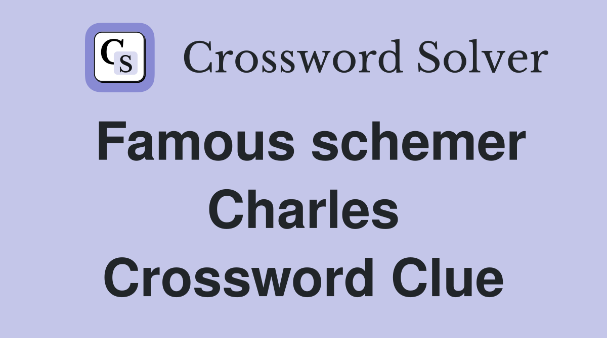 Famous schemer Charles Crossword Clue