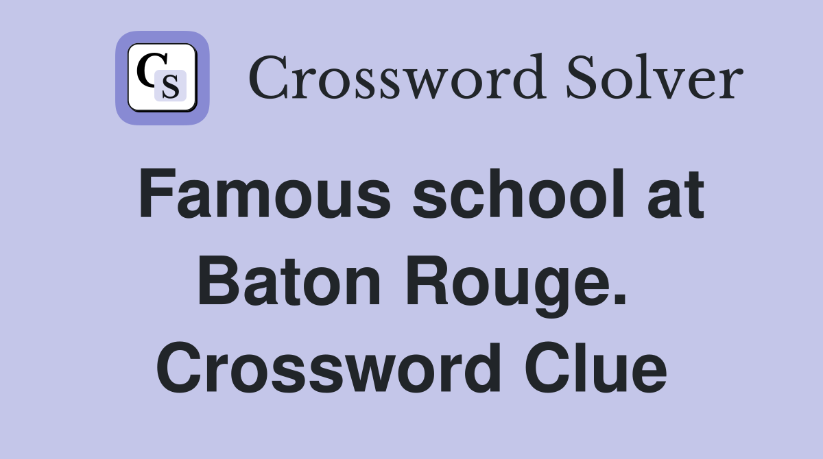 Famous school at Baton Rouge. Crossword Clue