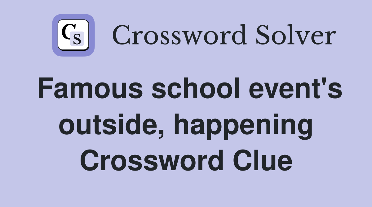 Famous school event's outside, happening Crossword Clue