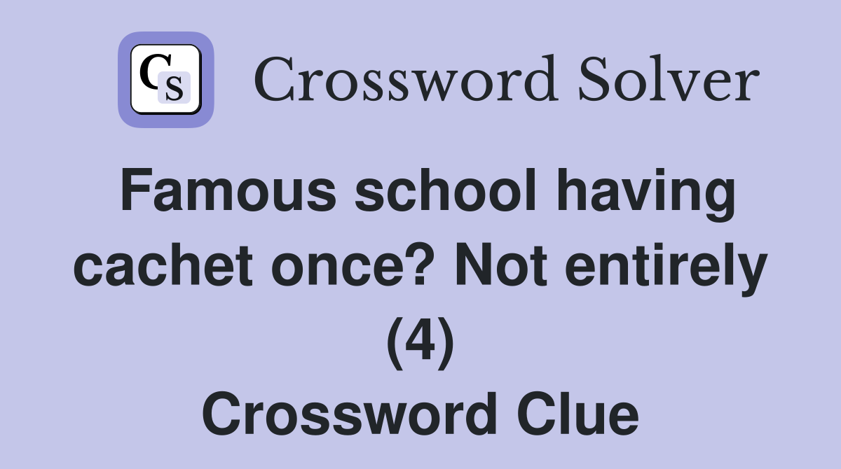 Famous school having cachet once? Not entirely (4) Crossword Clue