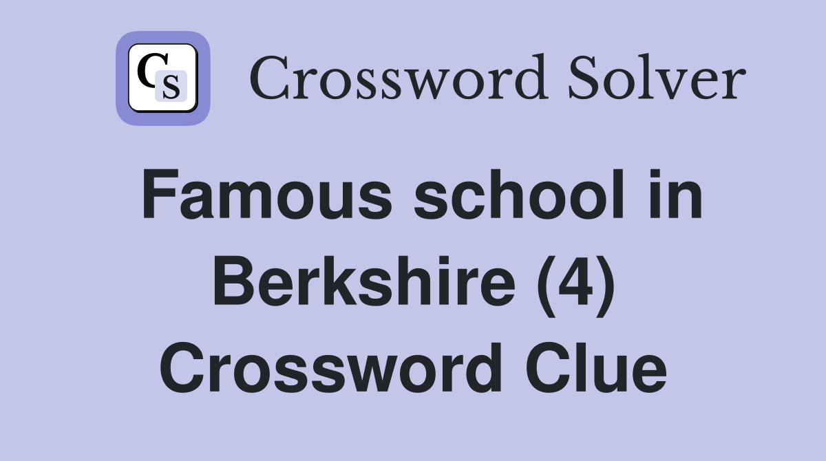 Famous school in Berkshire (4) Crossword Clue