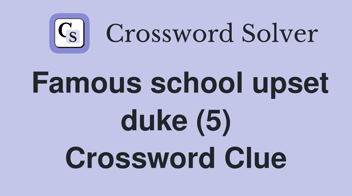 Famous school upset duke (5) Crossword Clue