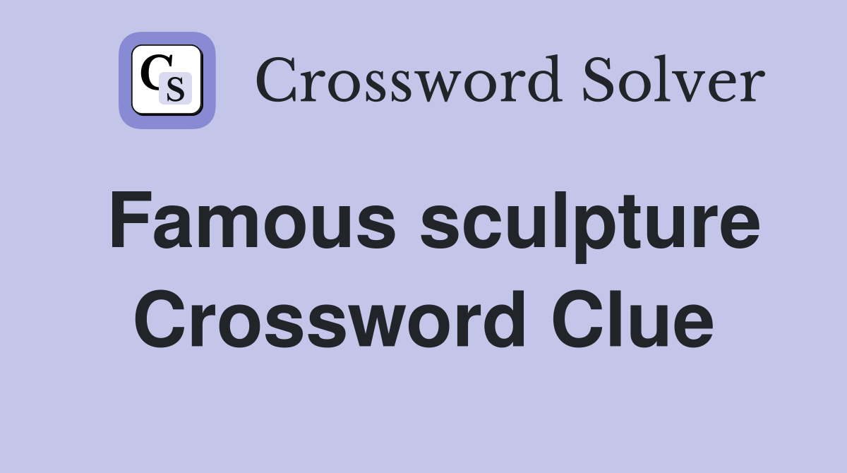 Famous sculpture Crossword Clue