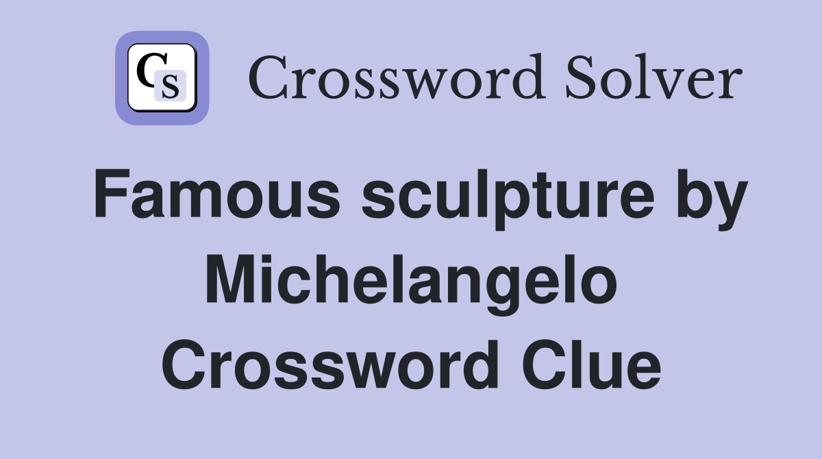 Famous sculpture by Michelangelo Crossword Clue
