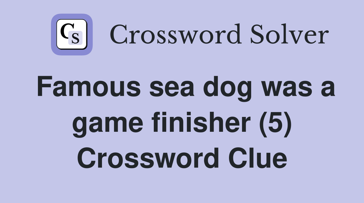 Famous sea dog was a game finisher (5) Crossword Clue