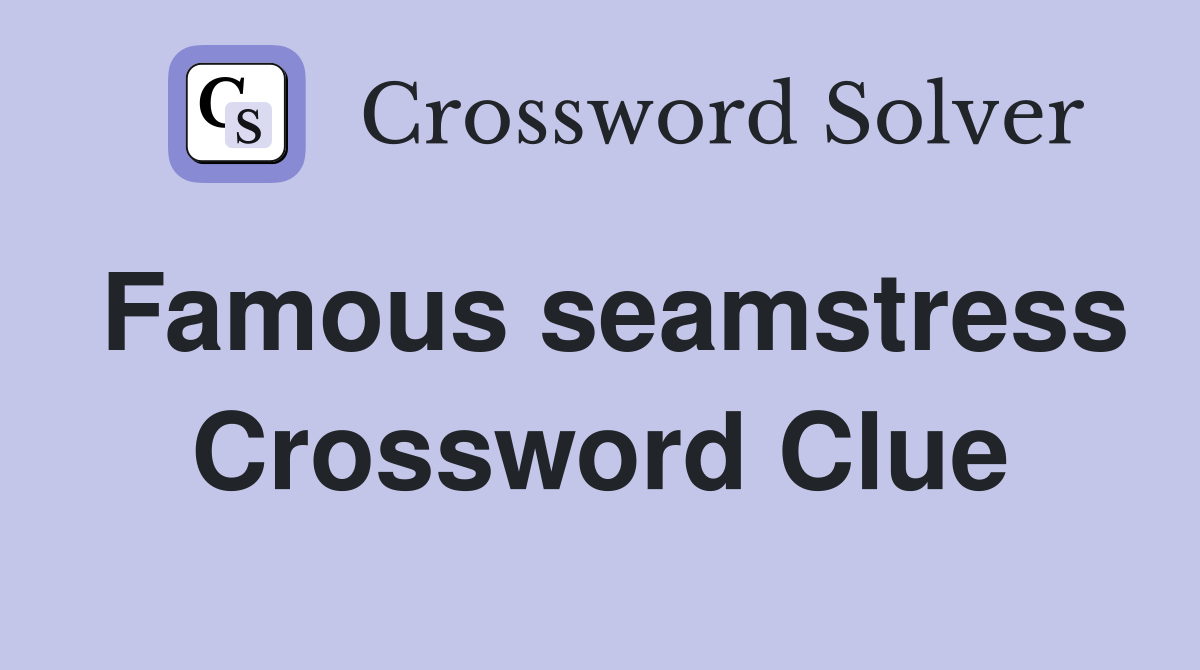 Famous seamstress Crossword Clue