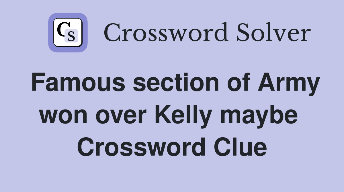 Famous section of Army won over Kelly maybe  Crossword Clue