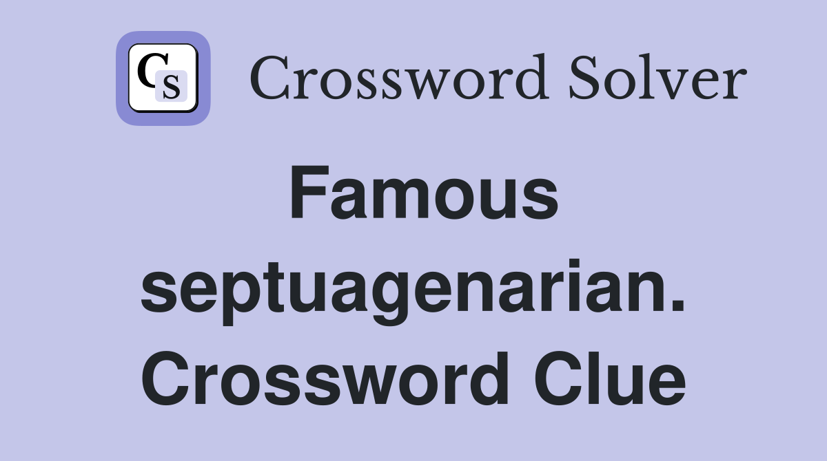 Famous septuagenarian. Crossword Clue