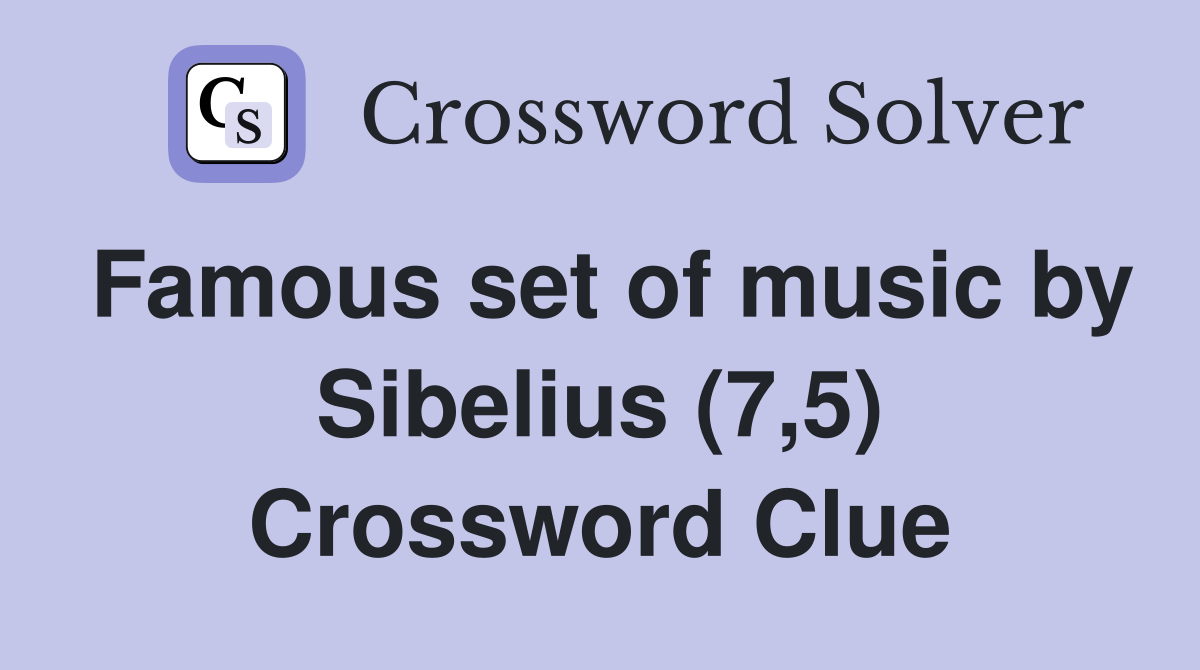 Famous set of music by Sibelius (7,5) Crossword Clue