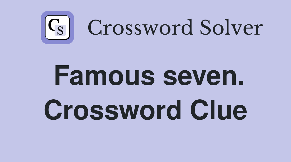 Famous seven. Crossword Clue