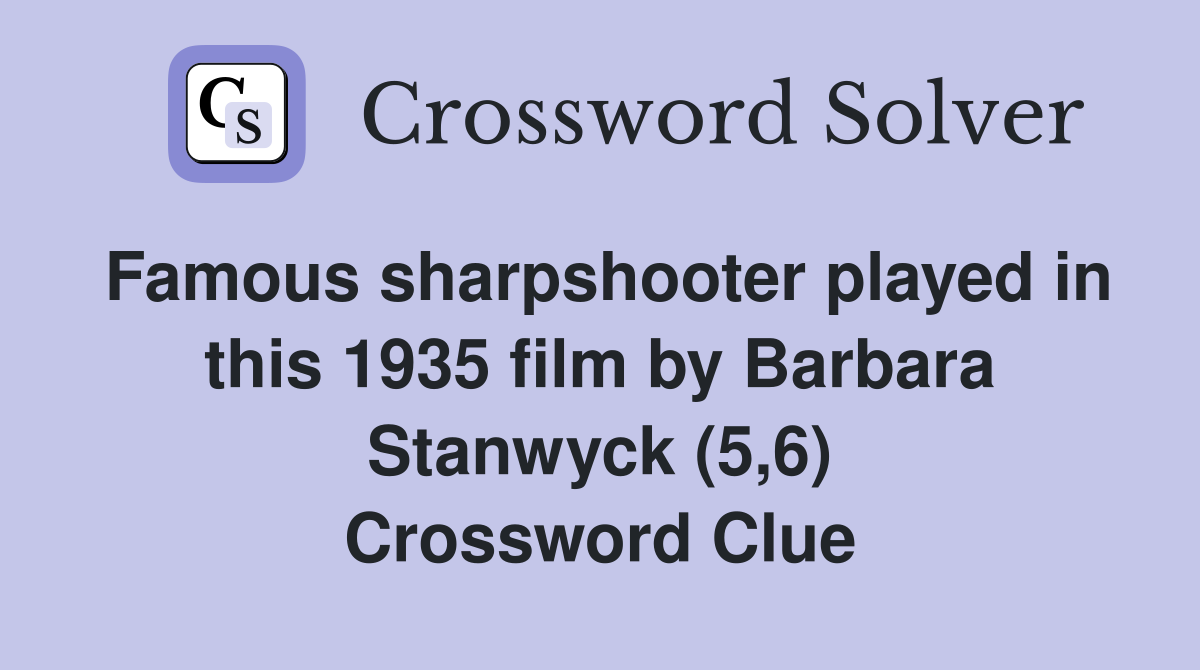 Famous sharpshooter played in this 1935 film by Barbara Stanwyck (5,6) Crossword Clue
