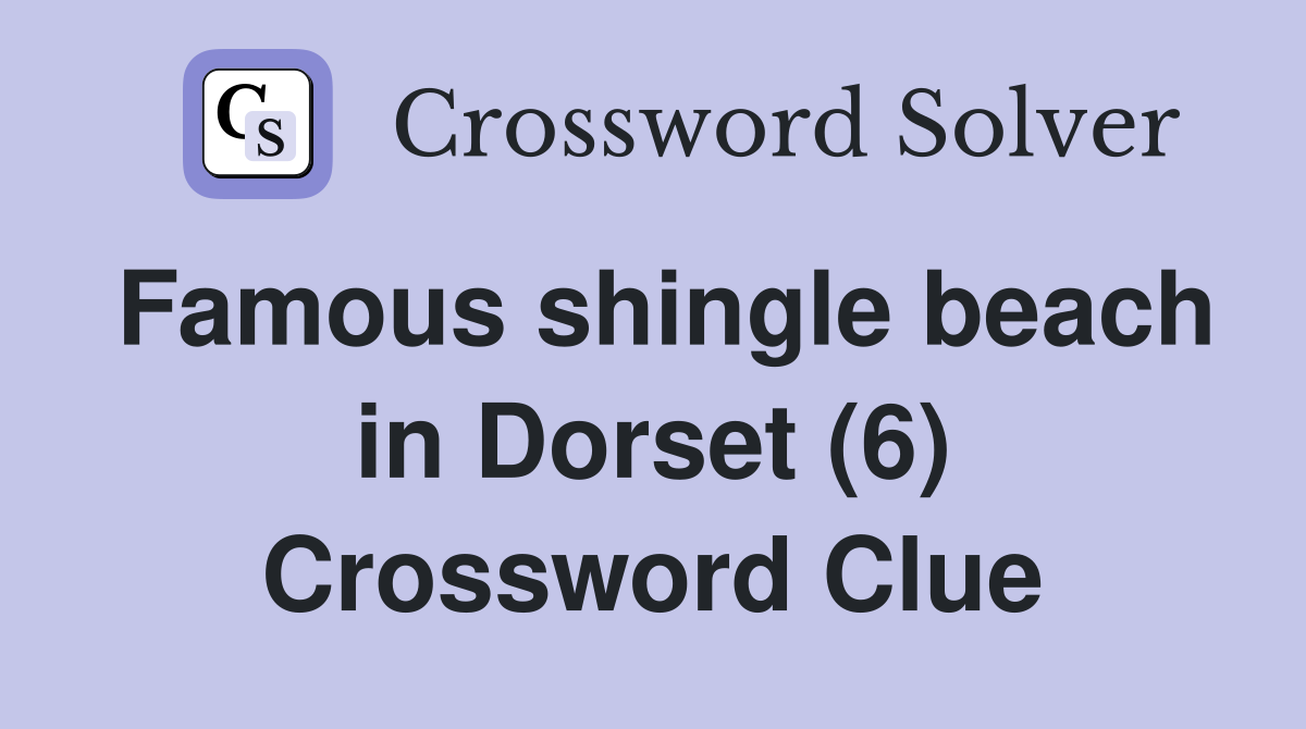 Famous shingle beach in Dorset (6) Crossword Clue