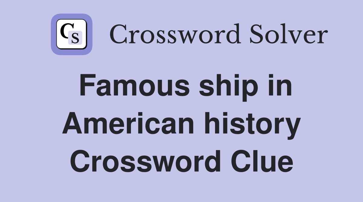 Famous ship in American history Crossword Clue