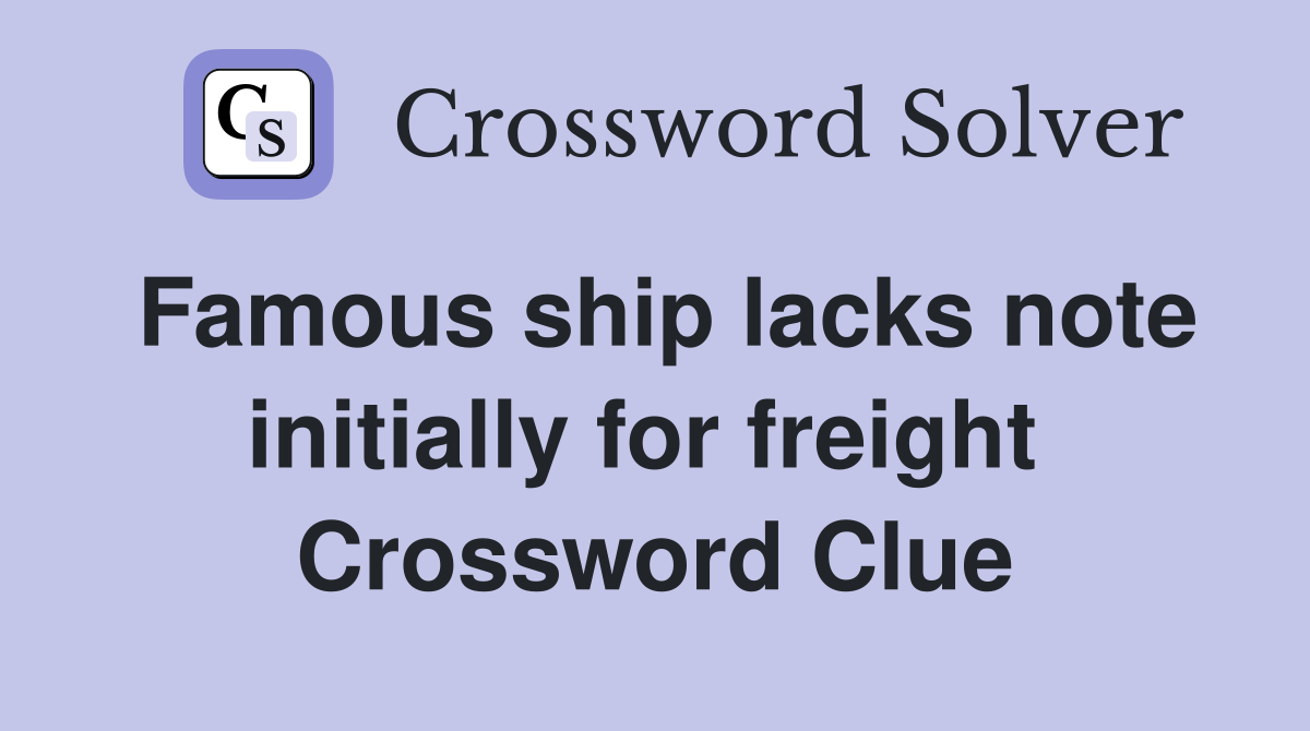 Famous ship lacks note initially for freight  Crossword Clue