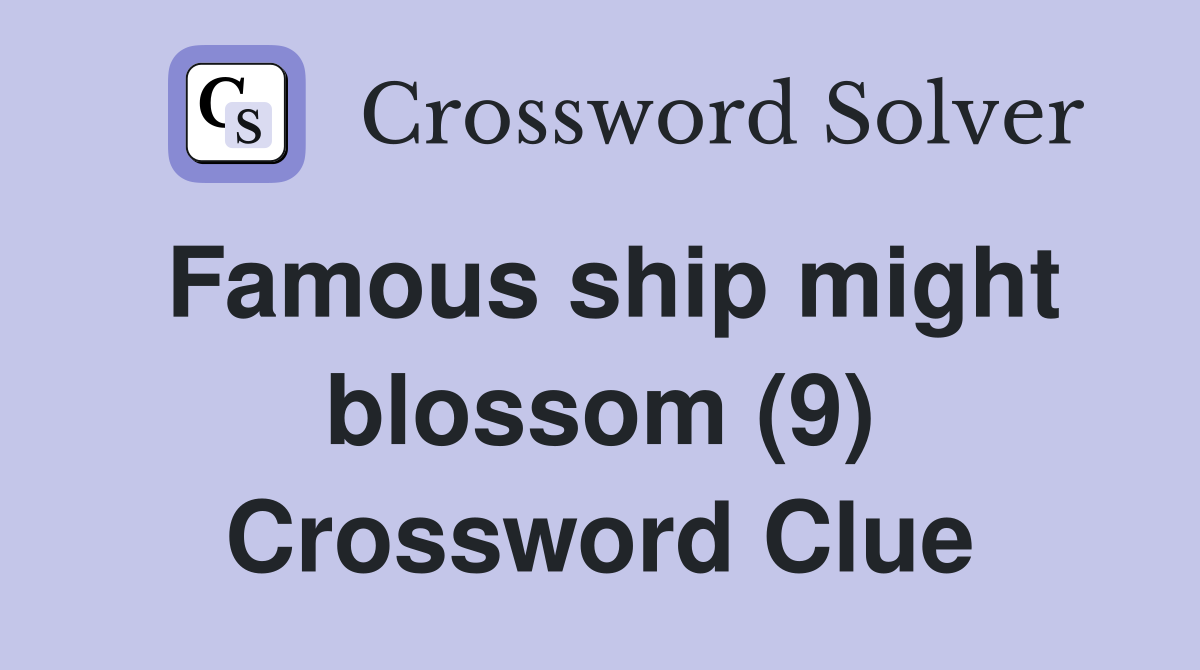 Famous ship might blossom (9) Crossword Clue