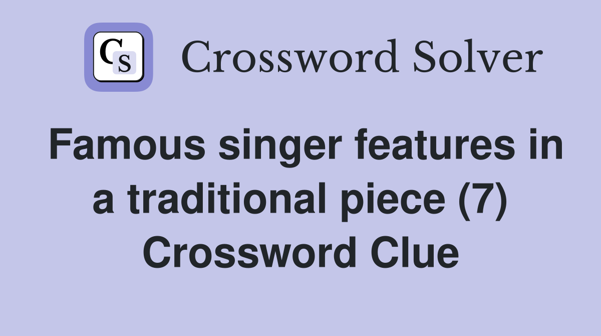 Famous singer features in a traditional piece (7) Crossword Clue