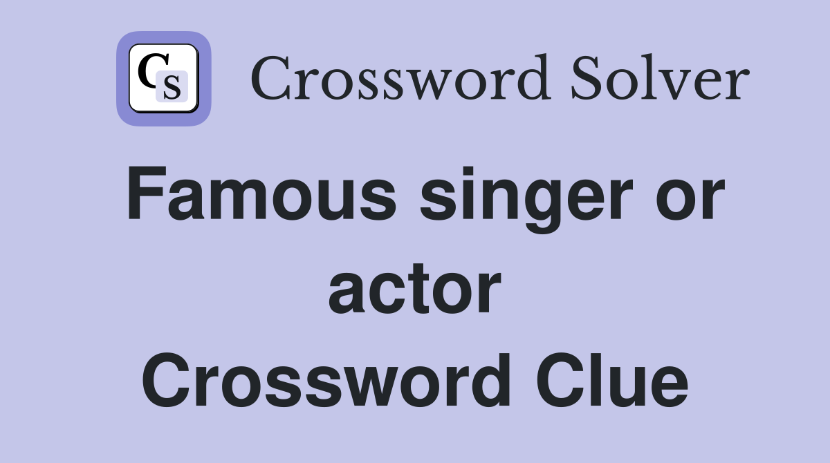 Famous singer or actor Crossword Clue