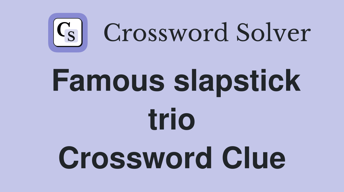 Famous slapstick trio Crossword Clue