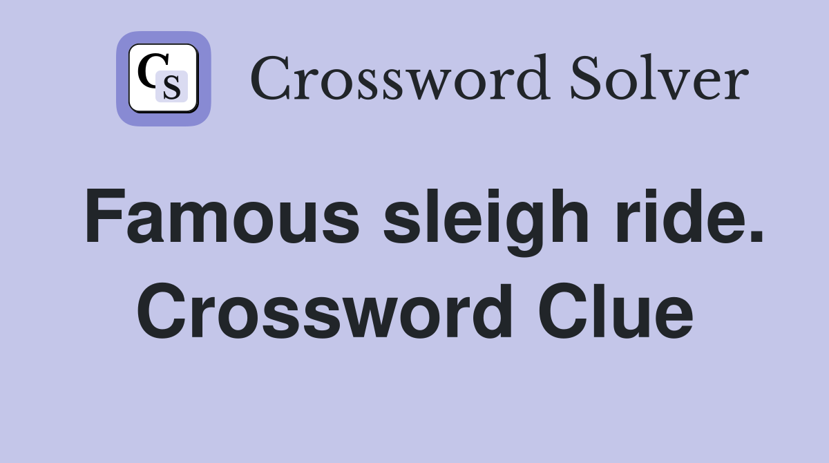Famous sleigh ride. Crossword Clue