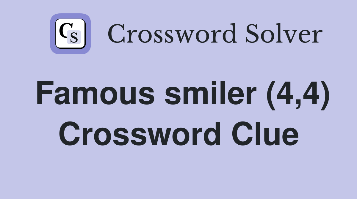 Famous smiler (4,4) Crossword Clue